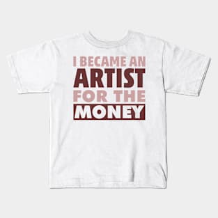 Artist Money Fame Funny Humor Sarcastic Jokes Cash Money Kids T-Shirt